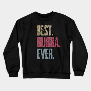 Vintage Best Bubba Ever Retro Funny Quotes Happy Fathers Day Crewneck Sweatshirt